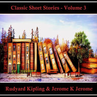 Classic Short Stories - Volume 3: Hear Literature Come Alive In An Hour With These Classic Short Story Collections