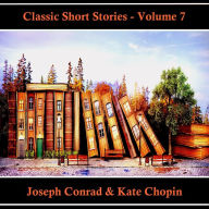 Classic Short Stories - Volume 7: Hear Literature Come Alive In An Hour With These Classic Short Story Collections