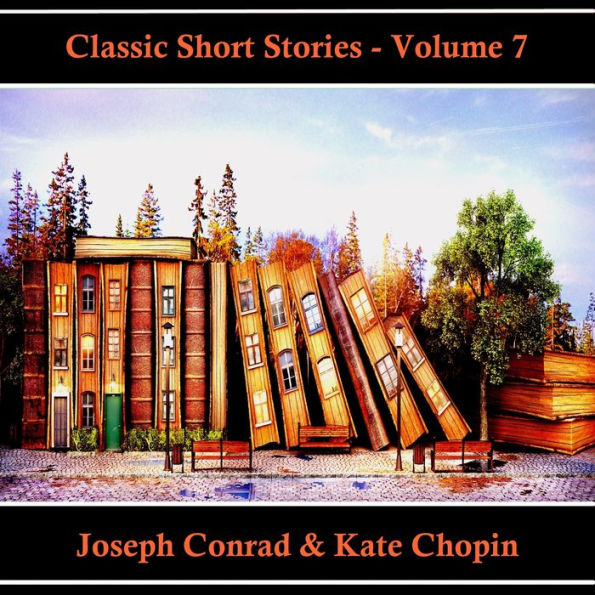 Classic Short Stories - Volume 7: Hear Literature Come Alive In An Hour With These Classic Short Story Collections