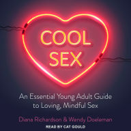 Cool Sex: An Essential Young Adult Guide to Loving, Mindful Sex