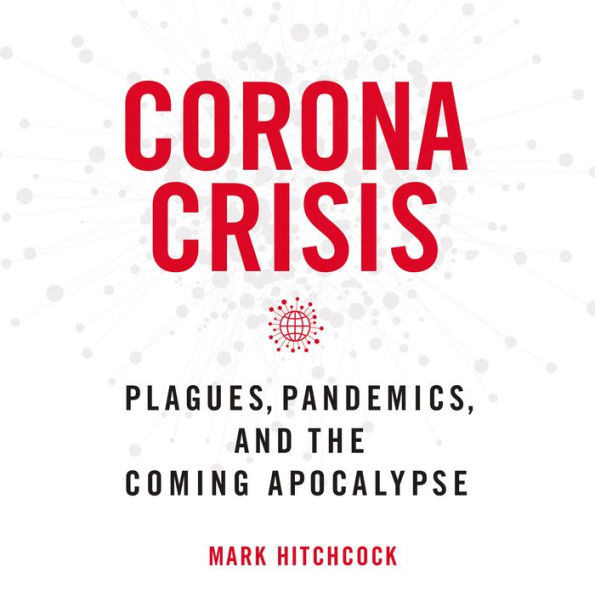 Corona Crisis: Plagues, Pandemics, and the Coming Apocalypse