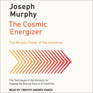 The Cosmic Energizer: The Miracle Power of the Universe