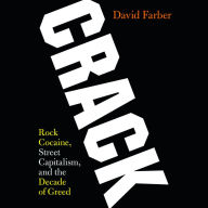 Crack: Rock Cocaine, Street Capitalism, and the Decade of Greed