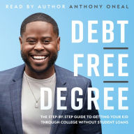 Debt-Free Degree: The Step-by-Step Guide to Getting Your Kid Through College Without Student Loans