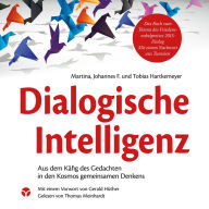 Dialogische Intelligenz - Aus dem Käfig des Gedachten in den Kosmos gemeinsamen Denkens