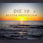 Die 10 besten Meditationen für ein erfülltes Leben: Premium-Bundle