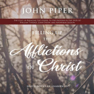 Filling Up the Afflictions of Christ: The Cost of Bringing the Gospel to the Nations in the Lives of William Tyndale, John Paton, and Adoniram Judson