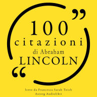 100 citazioni di Abraham Lincoln: Le 100 citazioni di...