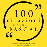 100 citazioni di Blaise Pascal: Le 100 citazioni di...