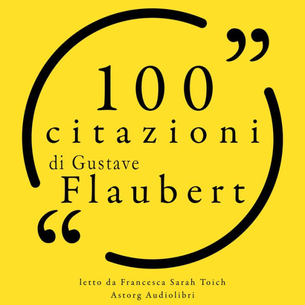 100 citazioni di Gustave Flaubert: Le 100 citazioni di...