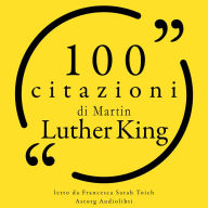 100 citazioni di Martin Luther King: Le 100 citazioni di...