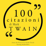 100 citazioni di Mark Twain: Le 100 citazioni di...