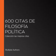 600 citas de filosofía política: Colección las mejores citas