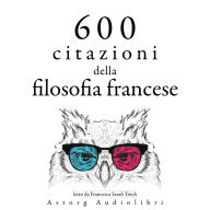 600 citazioni della filosofia francese: Le migliori citazioni