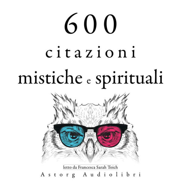 600 citazioni mistiche e spirituali: Le migliori citazioni