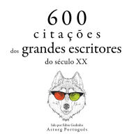 600 citações de grandes escritores do século 20: Recolha as melhores citações