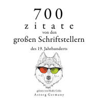 700 Zitate von den großen Schriftstellern des 19. Jahrhunderts: Sammlung bester Zitate