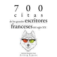 700 citas de los grandes escritores franceses del siglo XX: Colección las mejores citas