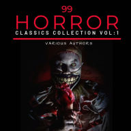 99 Classic Horror Short Stories, Vol. 1: Works by Edgar Allan Poe, H.P. Lovecraft, Arthur Conan Doyle and many more!