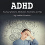 ADHD: Traumas, Symptoms, Medication, Treatments, and Tips