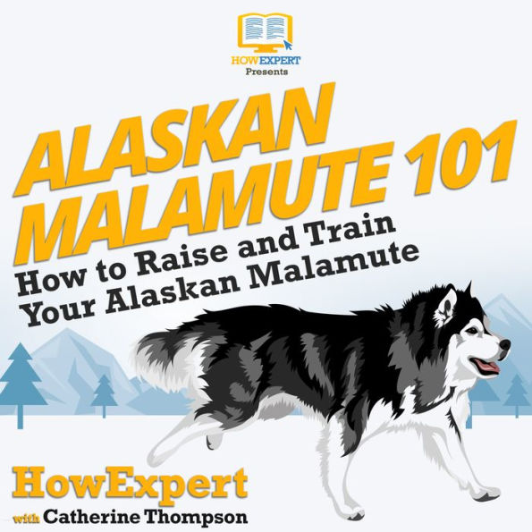 Alaskan Malamute 101: How To Raise And Train Your Alaskan Malamute