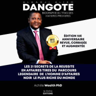 Aliko Dangote les 21 secrets de la reussite en affaires: Tire du parcours legendaire de l'homme d'affaires noir le plus riche du monde