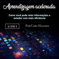 Aprendizagem acelerada: Como você pode reter informações e estudar com mais eficiência