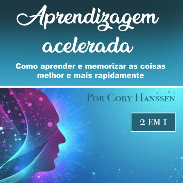 Aprendizagem acelerada: Como aprender e memorizar as coisas melhor e mais rapidamente