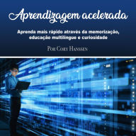 Aprendizagem acelerada: Aprenda mais rápido através da memorização, educação multilíngue e curiosidade