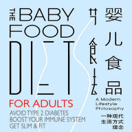Baby Food Diet, The - For Adults: Avoid Type 2 Diabetes, Boost Immune System, Get Slim and Fit