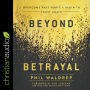 Beyond Betrayal: Overcome Past Hurts and Begin to Trust Again