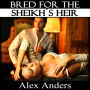 Bred for the Sheikh's Heir (BDSM, Alpha Male Dominant, Female Submissive Erotica)