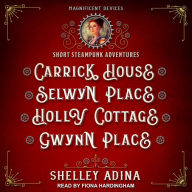 Carrick House, Selwyn Place, Holly Cottage, & Gwynn Place (Magnificent Devices Novellas)