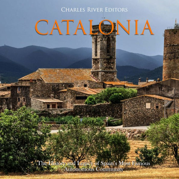 Catalonia: The History and Legacy of Spain's Most Famous Autonomous Community