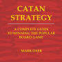 Catan Strategy: The Complete Guide to Winning the Popular Board Game