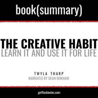 Creative Habit by Twyla Tharp, The - Book Summary: Learn it and Use it For Life