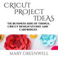 Cricut Projects Ideas: The Business Side of Things, Cricut Design Studio and Cartridges