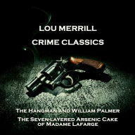 Crime Classics - The Hangman and William Palmer & The Seven-layered Arsenic Cake of Madame Lafarge