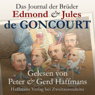 Das Journal der Brüder Edmond & Jules de Goncourt: Erinnerungen aus dem literarischen Leben 1851-1886. Vorgestellt und vorgelesen von den Brüdern Peter & Gerd Haffmans (Abridged)