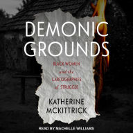 Demonic Grounds: Black Women and the Cartographies of Struggle