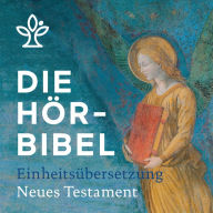 Die Hörbibel - Einheitsübersetzung: Neues Testament (Abridged)
