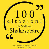 100 citazioni di William Shakespeare: Le 100 citazioni di...