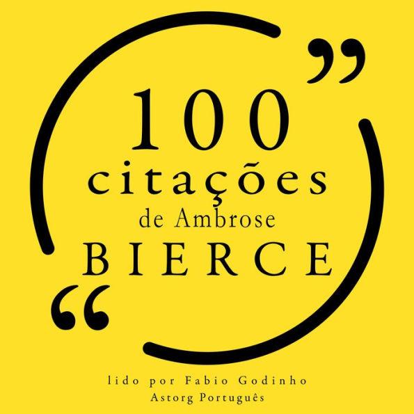 100 citações de Ambrose Bierce: Recolha as 100 citações de