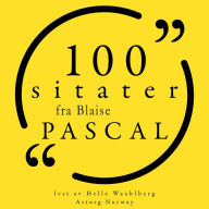 100 sitater fra Blaise Pascal: Samling 100 sitater fra