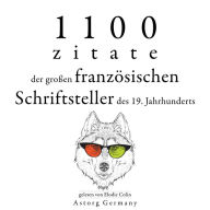 1100 Zitate der großen französischen Schriftsteller des 19. Jahrhunderts: Sammlung bester Zitate