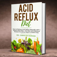Acid Reflux Diet: How to Reduce Acid Reflux Naturally with 4 Weeks Meal Plan + the Best and Delicious Recipes Including Vegan & Gluten Free (Healing Program for the Immune System)