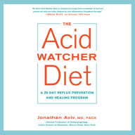 The Acid Watcher Diet: A 28-Day Reflux Prevention and Healing Program