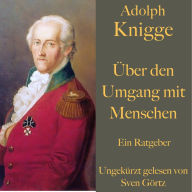 Adolph Knigge: Über den Umgang mit Menschen: Ein Ratgeber