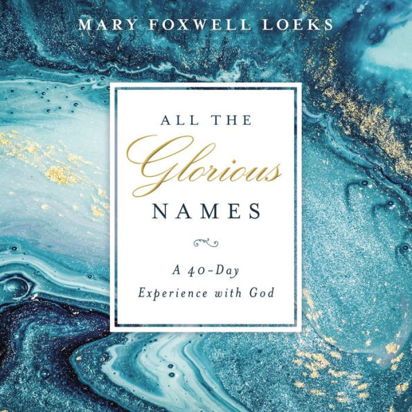 All the Glorious Names: A 40-Day Experience with God