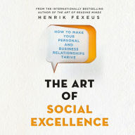 The Art of Social Excellence: How to Make Your Personal and Business Relationships Thrive